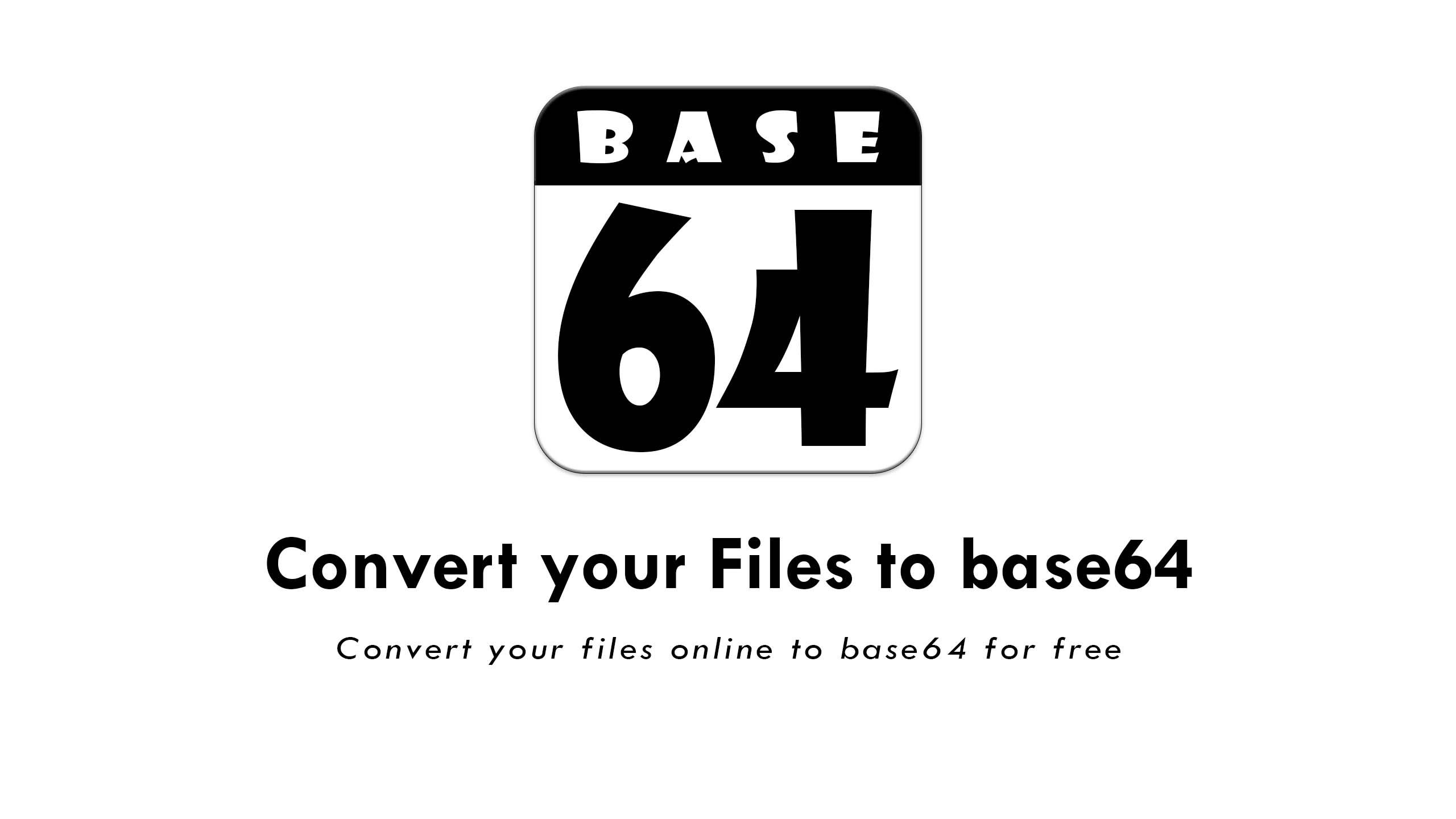 Convert Your Files To Base64 